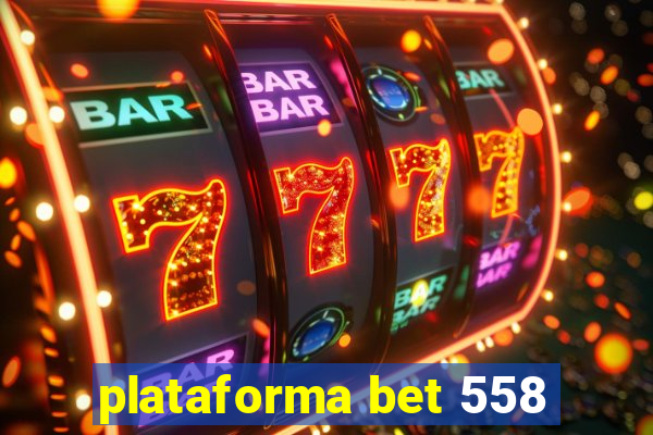 plataforma bet 558